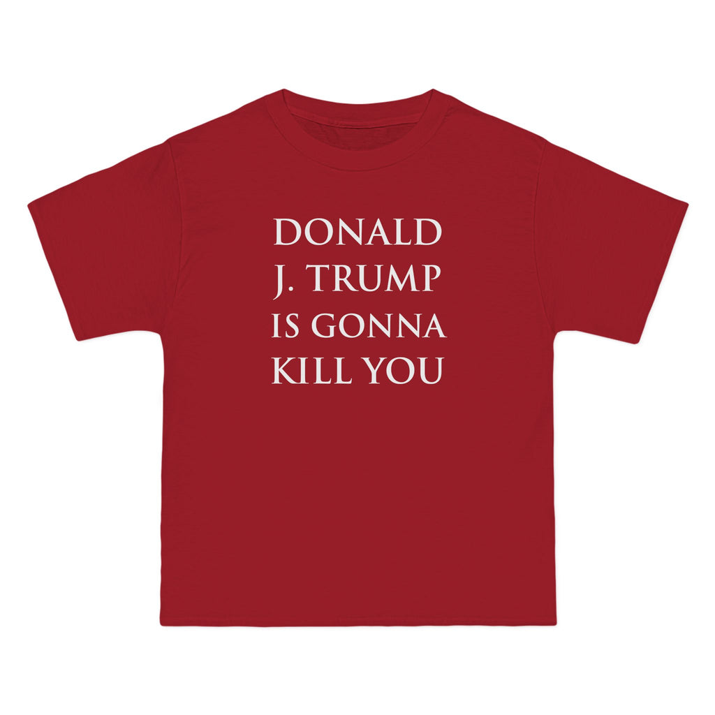 Donald J. Trump Is Gonna Kill You: The T-shirt