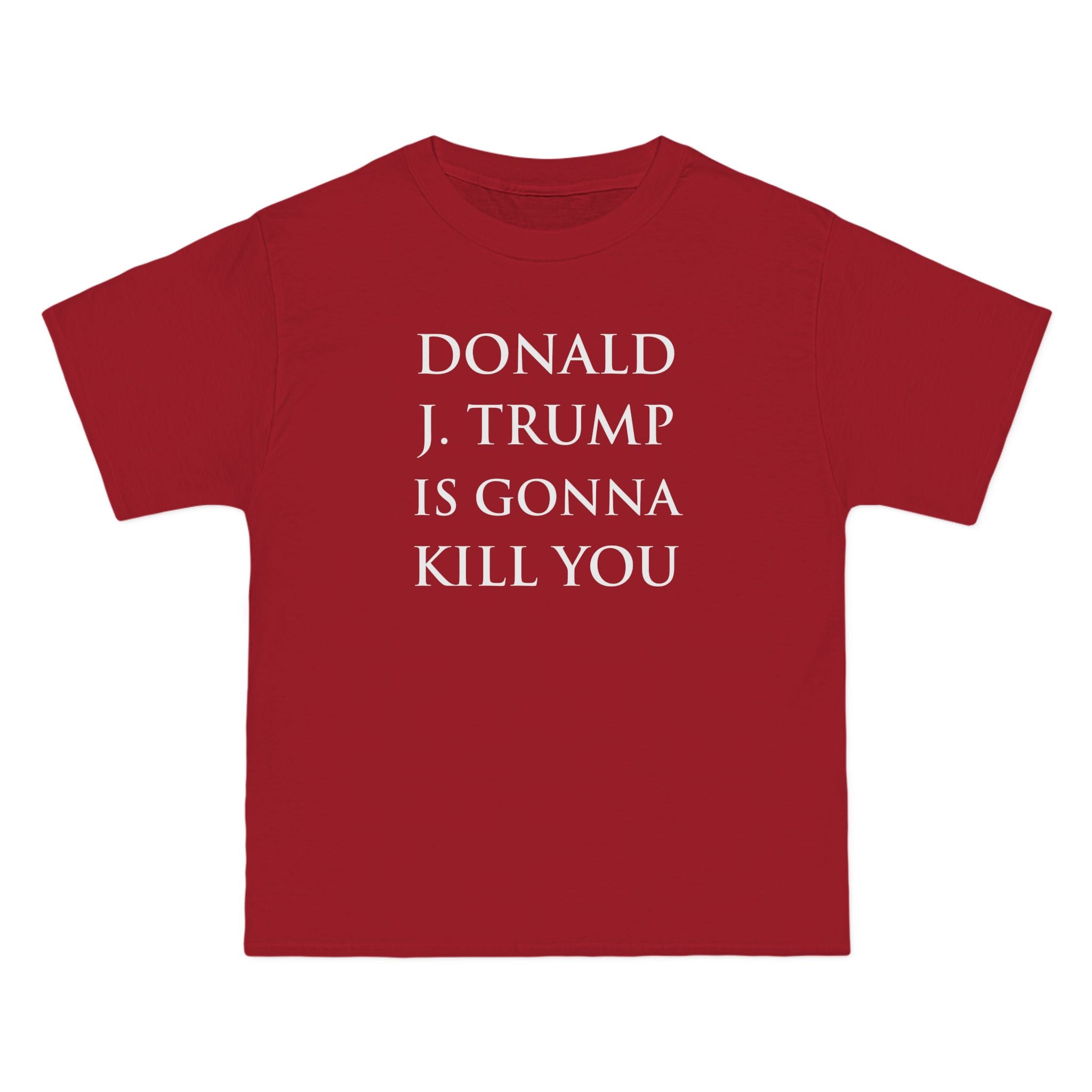 Donald J. Trump Is Gonna Kill You: The T-shirt